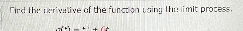 Find the derivative of the function using the limit process a t 3 6t