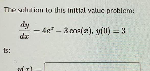 The solution to this initial value problem dy dx is U T 4e 3 cos x y 0 3