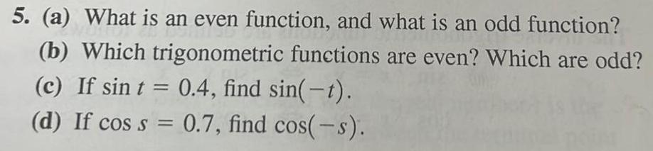 5 a What is an even function and what is an odd function b Which trigonometric functions are even Which are odd c If sin t 0 4 find sin t d If cos s 0 7 find cos s