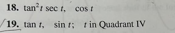 18 tant sec t cos t 19 tan t sin t t in Quadrant IV