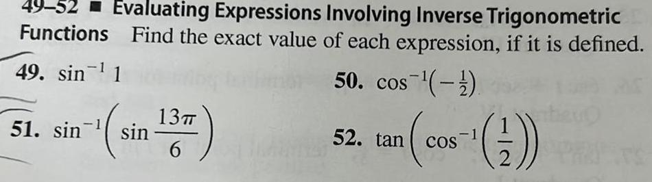 49 52 Evaluating Expressions Involving Inverse Trigonometric Functions Find the exact value of each expression if it is defined 49 sin 1 50 cos 51 sin sin 13T 6 11141 52 tan cos 2 COS RET