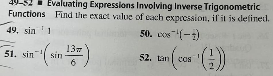 49 52 Evaluating Expressions Involving Inverse Trigonometric Functions Find the exact value of each expression if it is defined 49 sin 1 50 cos 51 sin sin 13T 6 11141 52 tan cos 2 COS RET