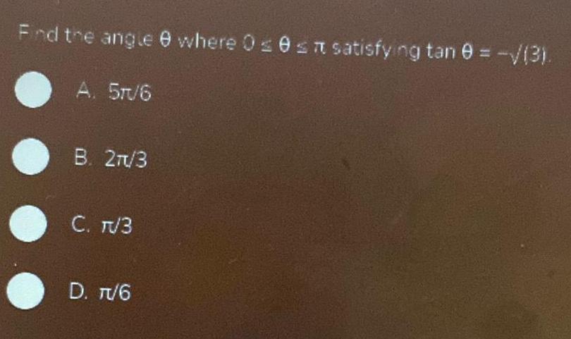 Find the angle 9 where 0 0 satisfying tan 9 3 A 5 6 B 27 3 C TV3 D T 6