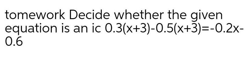 tomework Decide whether the given is an ic 0 3 x 3 0 5 x 3 0 2x equation 0 6