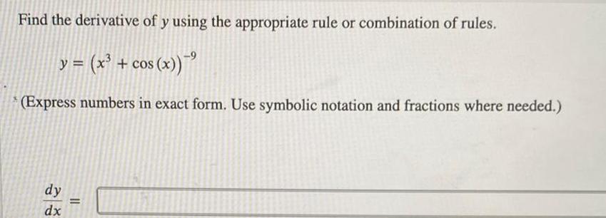 Find the derivative of y using the appropriate rule or combination of rules y x cos x Express numbers in exact form Use symbolic notation and fractions where needed dy dx