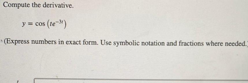 Compute the derivative y cos te Express numbers in exact form Use symbolic notation and fractions where needed POLECEN