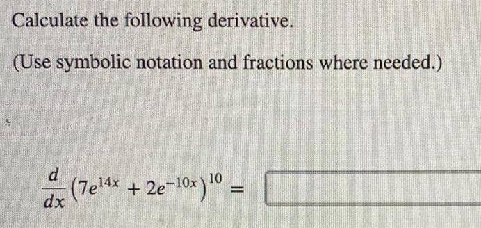 Calculate the following derivative Use symbolic notation and fractions where needed Kaminubleth d dx 7e 4x 2e 10x 10