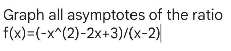 Graph all asymptotes of the ratio f x x 2 2x 3 x 2