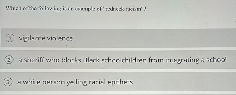 [ANSWERED] Which of the following is an example of redneck racism 1 ...