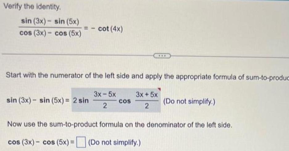 Verify the identity sin 3x sin 5x cos 3x cos 5x cot 4x Start