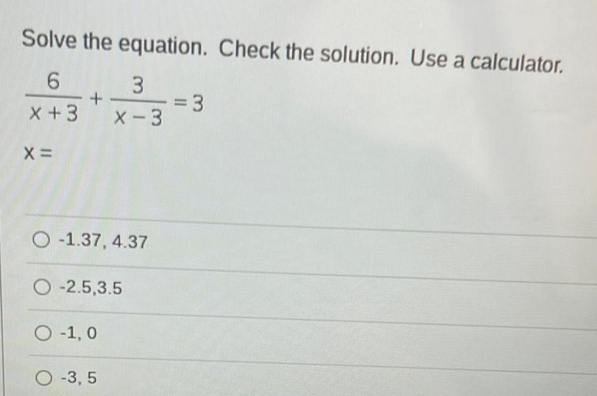 Solve the equation Check the solution Use a calculator 6 x 3