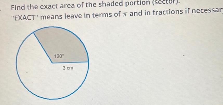 Find the exact area of the shaded portion sector EXACT means