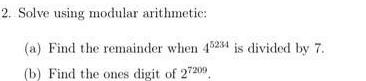 [ANSWERED] 2 Solve using modular arithmetic a Find the remainder when ...