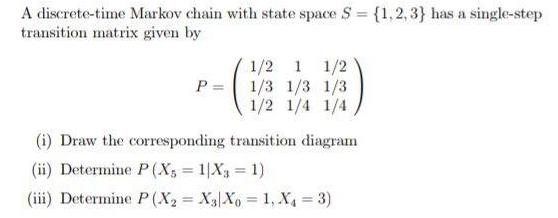 [ANSWERED] A discrete time Markov chain with state space S 1 2 3 has a ...