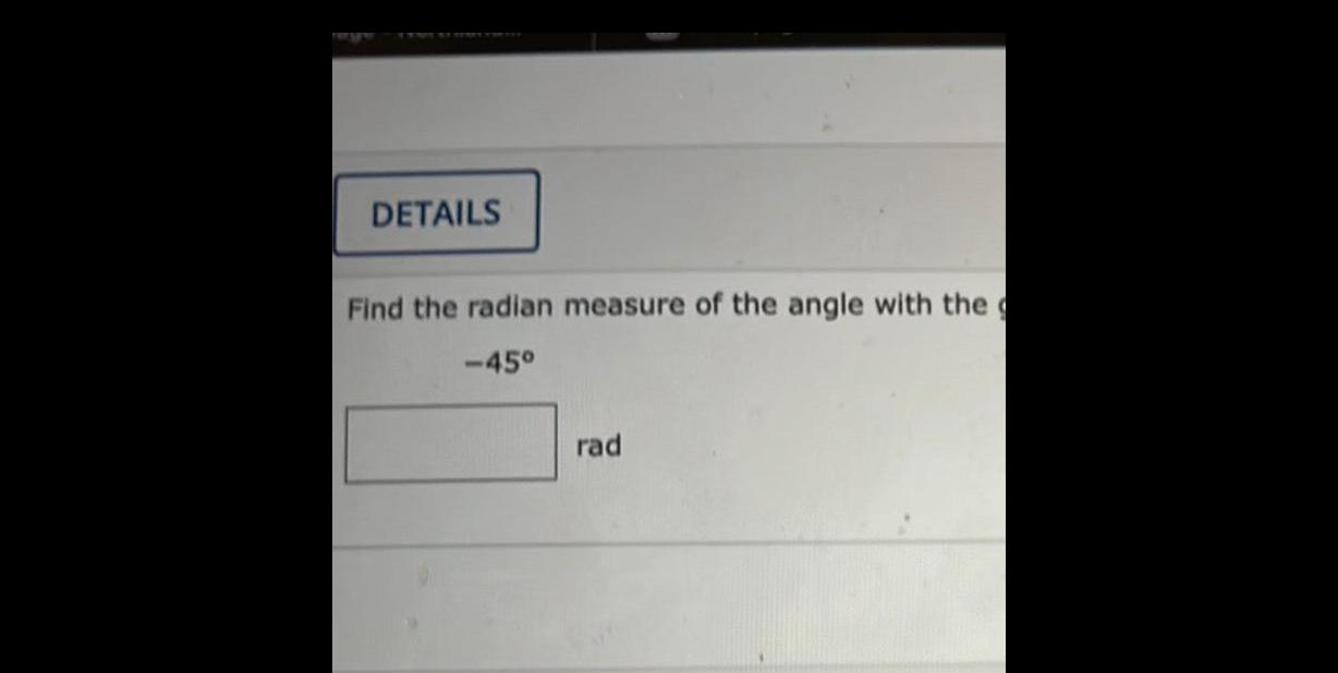 [ANSWERED] DETAILS Find the radian measure of the angle with the 45 rad