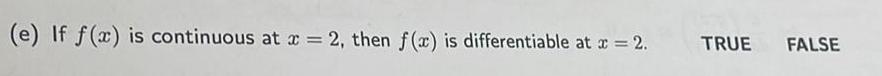 e If f x is continuous at x 2 then f x is differentiable at x 2 TRUE FALSE