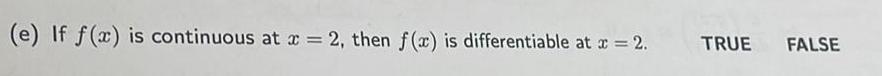 e If f x is continuous at x 2 then f x is differentiable at x 2 TRUE FALSE