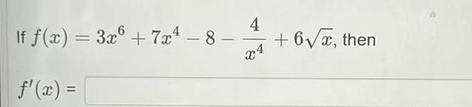 If f x 3x 7x4 8 f x 4 x4 6 x then