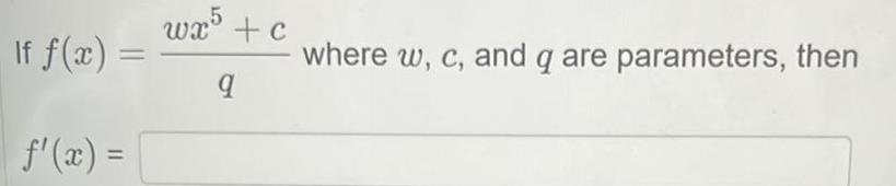 x wx5 c q where w c and q are parameters then
