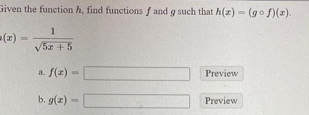 Given the function h find functions f and g such that h x