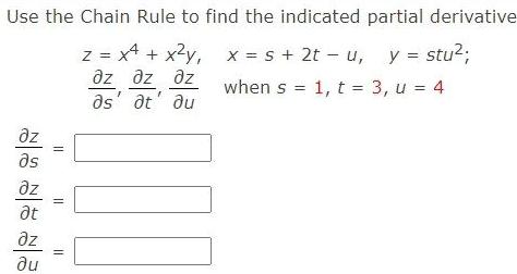 Use the Chain Rule to find the indicated partial derivative Z z x x y x y x s 2t u y stu z z z when s 1 t 3 u 4 as at du z s z at az du