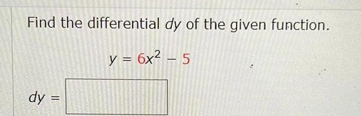 Find the differential dy of the given function y 6x 5 dy