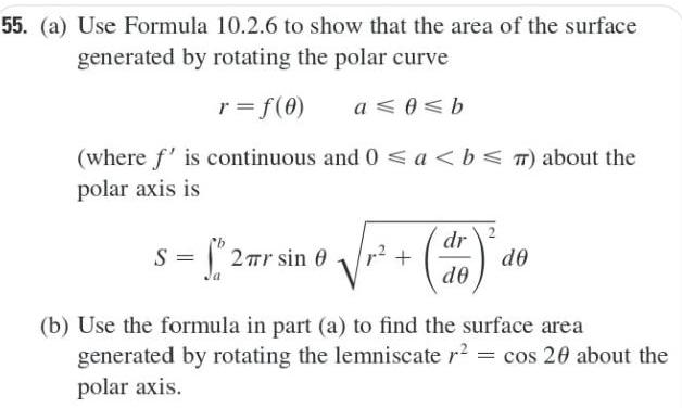 55 a Use Formula 10 2 6 to show that the area of the surface generated by rotating the polar curve r f 0 a 0 b where f is continuous and 0 a b 7 about the polar axis is S 2 r sin 0 b Use the formula in part a to find the surface area generated by rotating the lemniscate r cos 20 about the polar axis dr 10 do