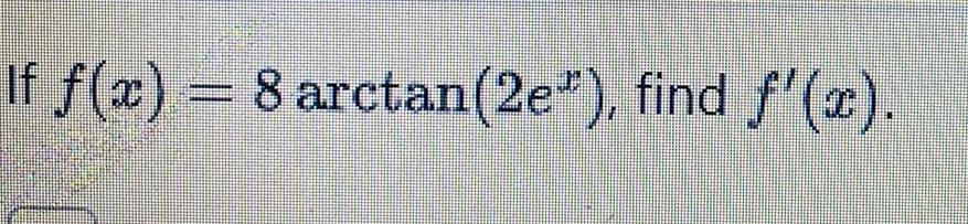 If f x 8 arctan 2e find x