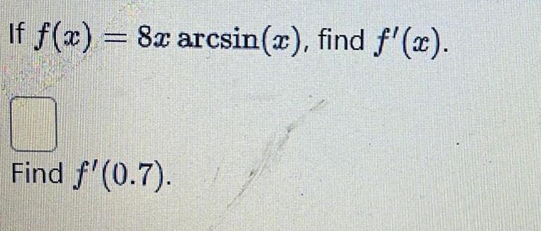 If f x 8x arcsin x find f x Find f 0 7