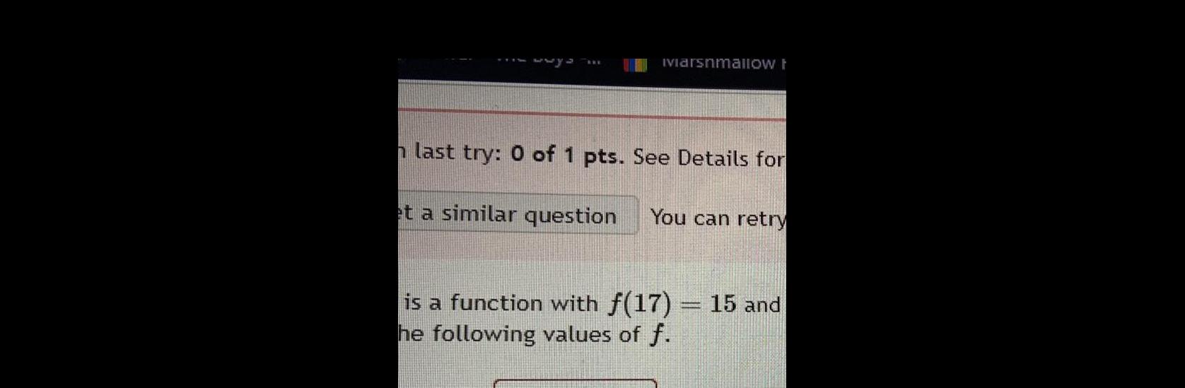 Iviarshmallow t n last try 0 of 1 pts See Details for et a similar question You can retry is a function with f 17 15 and he following values of f