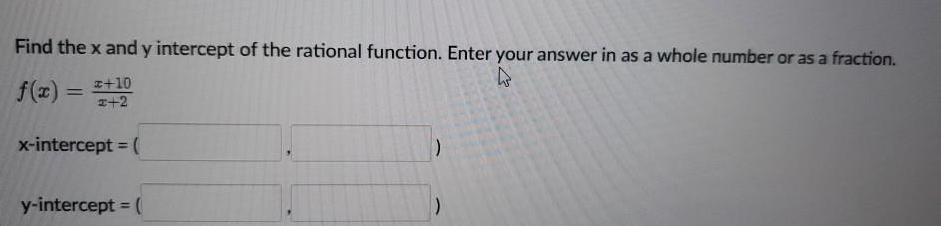 Find the x and y intercept of the rational function Enter