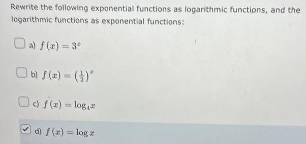 Rewrite the following exponential functions as logarithmic