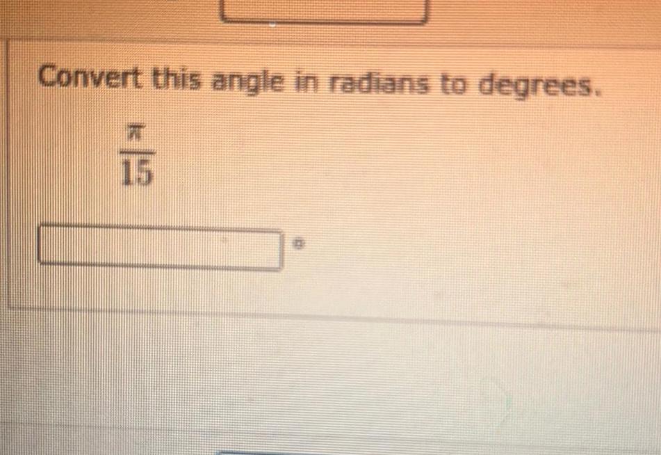 Convert this angle in radians to degrees PAT 15