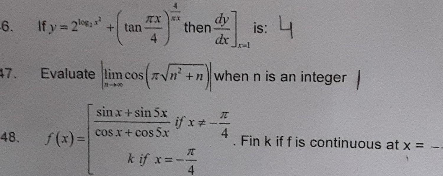 6 47 48 If y 2log r tan RX 4 then is 4 dy dx Evaluate lim cos x n n wi Evaluate lim cos n n when n is an integer sin x sin 5x f x cos x cos 5x I if x T k if x 4 4 Fin k if f is continuous at x