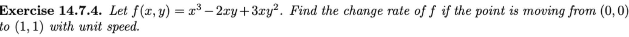 Exercise 14 7 4 Let f x y x 2xy 3xy Find the change rate of f if the point is moving from 0 0 to 1 1 with unit speed