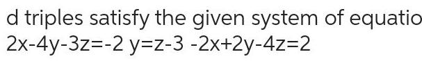 [ANSWERED] d triples satisfy the given system of equatio 2x 4y 3z 2 y z ...