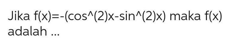 Jika f x cos 2 x sin 2 x maka f x adalah