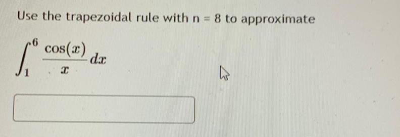 Use the trapezoidal rule with n 8 to approximate 6 cos x da I