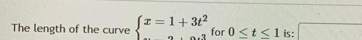 The length of the curve x 1 3t 3 for 0 t 1 is