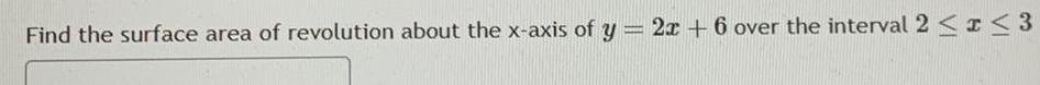 Find the surface area of revolution about the x axis of y 2x 6 over the interval 2 x 3