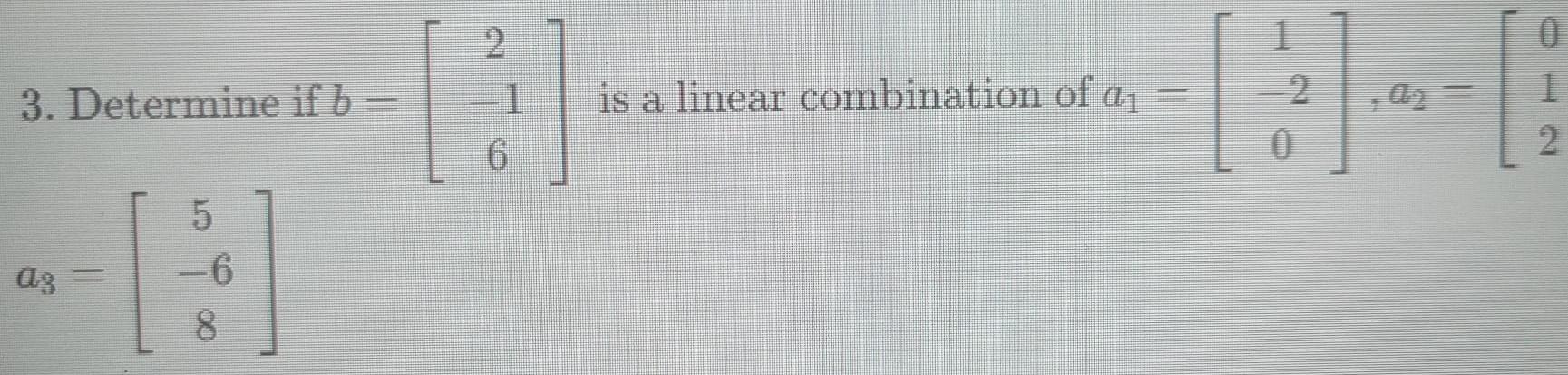 3 Determine if b 5 A az 6 8 1 is a linear combination of a 2