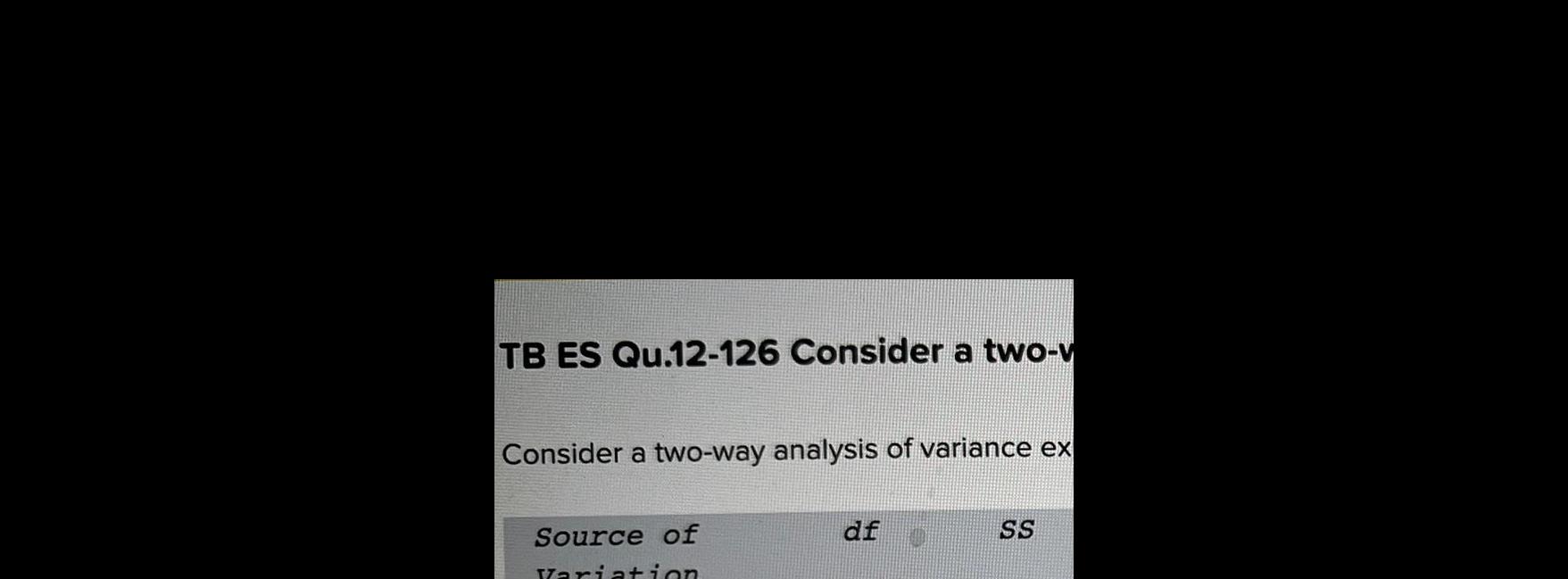 TB ES Qu 12 126 Consider a two w Consider a two way analysis