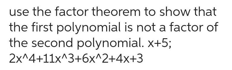 use the factor theorem to show that the first polynomial is