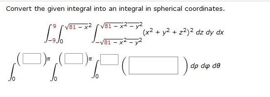 Convert the given integral into an integral in spherical