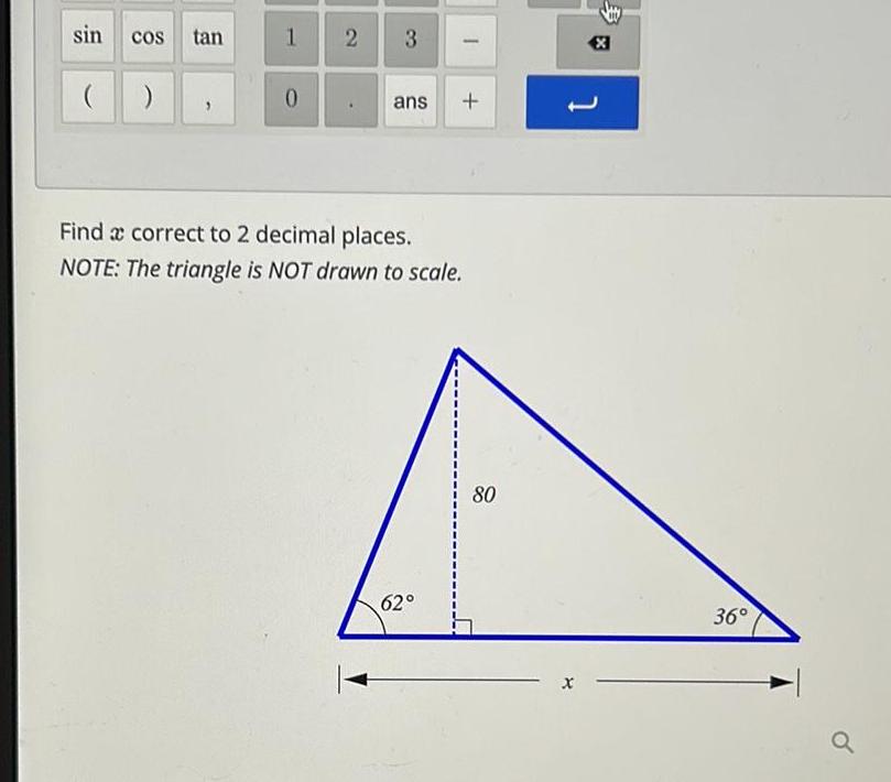 sin COS tan 1 0 2 3 ans I 62 Find a correct to 2 decimal places NOTE The triangle is NOT drawn to scale 80 x 1 36