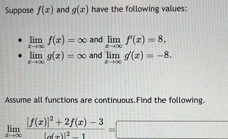 Suppose f x and g x have the following values lim f x and lim f x 8 x 818 x48 lim g x and lim g x 8 818 x48 Assume all functions are continuous Find the following lim X18 f x 2 f x 3 a r 1