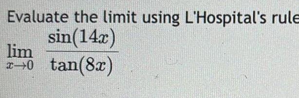 Evaluate the limit using L Hospital s rule sin 14x lim 0 tan 8x