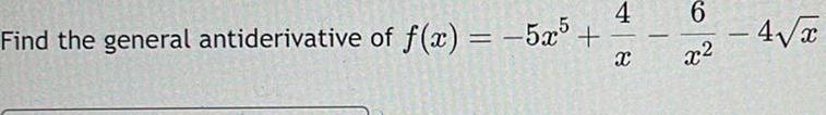 Find the general antiderivative of f x 5x 4 x 6 x 4 x