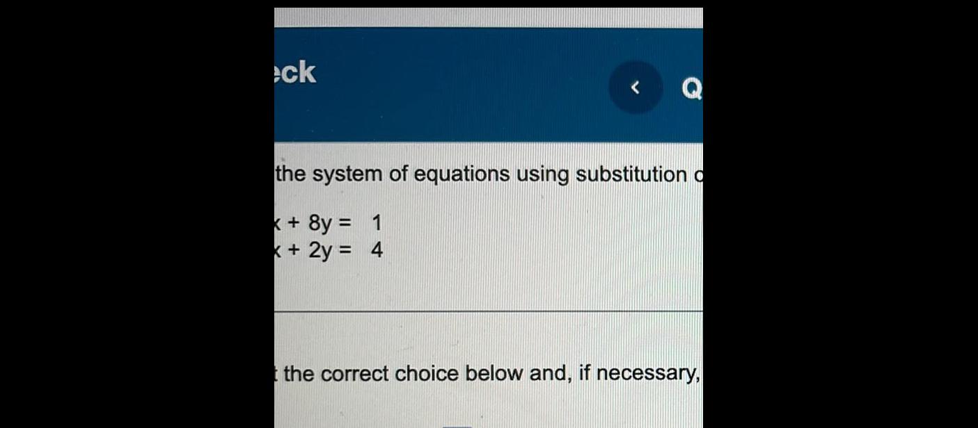 eck Q the system of equations using substitution o k 8y 1 x 2y 4 the correct choice below and if necessary