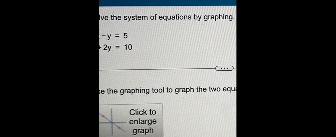 ve the system of equations by graphing y 5 2y 10 se the graphing tool to graph the two equa Click to enlarge graph